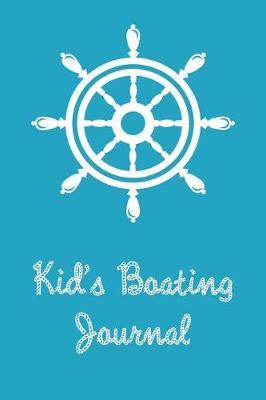 Kid's Boating Journal: Boating Record Journal and Trip Memory Keeper