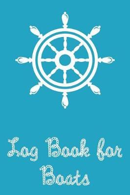 Log Book for Boats: Captains Logbook and Trip and Record Keeper