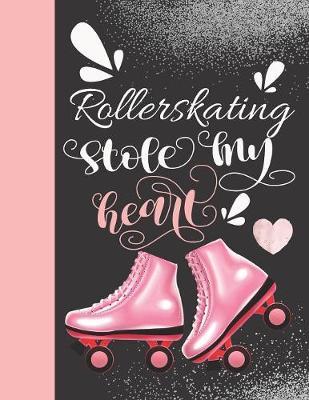 Rollerskating Stole My Heart: Rollerblading Activity Book Sketchbook To Doodle In & Draw In For Athletic Inline Skater Girls And Women