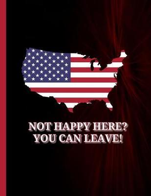 Not Happy Here? You Can Leave: KAG MAGA 8.5 x 11 Make America Great Again Notebook Q anon Journal Planner Doodling Scrapbook DJT POTUS patriot paper pad support Red Republican - God Bless America