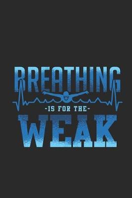 Breathing Is For The Weak: Swimming Notebook, Graph Paper (6  x 9  - 120 pages) Sports And Recreations Themed Notebook for Daily Journal, Diary, and Gift
