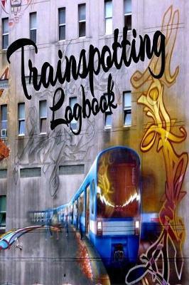 Trainspotting: The Trainspotter's Log Book to Record the various, steam, high speed, subway, electrical, Industrial Trains when out on your Train Watching Adventures