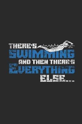 There's Swimming And Then There's Everything Else: Swimming Notebook, Graph Paper (6  x 9  - 120 pages) Sports And Recreations Themed Notebook for Daily Journal, Diary, and Gift