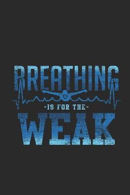 Breathing Is For The Weak: Swimming Notebook, Dotted Bullet (6  x 9  - 120 pages) Sports And Recreations Themed Notebook for Daily Journal, Diary, and Gift