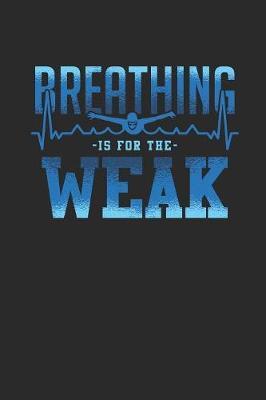 Breathing Is For The Weak: Swimming Notebook, Dotted Bullet (6  x 9  - 120 pages) Sports And Recreations Themed Notebook for Daily Journal, Diary, and Gift