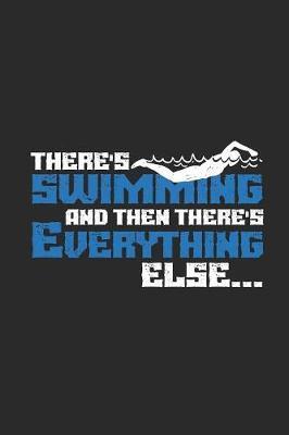 There's Swimming Then There's Everything Else: Swimming Notebook, Dotted Bullet (6  x 9  - 120 pages) Sports And Recreations Themed Notebook for Daily Journal, Diary, and Gift