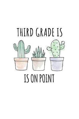 3rd Grade Is On Point: Funny Quote Back To School Notebook. Humorous Quote Sayings Journal Diary For Elementary School Students, Boys, Girls & Kids. 6 x 9 Inch Soft Cover Note Pad With Cactus & 120 Pages Of White Wide Ruled Lined Paper.