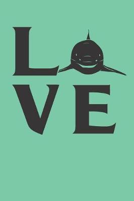 Love Sharks: Gag Blank Lined Notebook for Shark Lovers - 6x9 Inch - 120 Pages