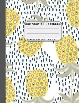 Wide Ruled Composition Notebook Pineapple: Wide Rule Notebook and 110 Wide Ruled Pages