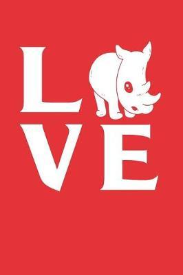 Love Rhinos: Gag Blank Lined Notebook for Rhino Lovers - 6x9 Inch - 120 Pages