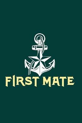 First Mate: Gag Blank Lined Boating Notebook for Boat Owners - 6x9 Inch - 120 Pages