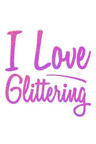 I Love Glittering: Notebook for school