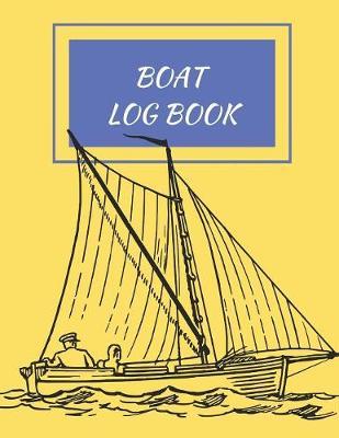 Boat Log Book: Daily Navigation Documentation Nautical Maritime LogBook For Boaters, Sailors, Captains For Months Of Cruising Or Boat Trips (Boating/Sailing/Sailboats/Motoryatch)