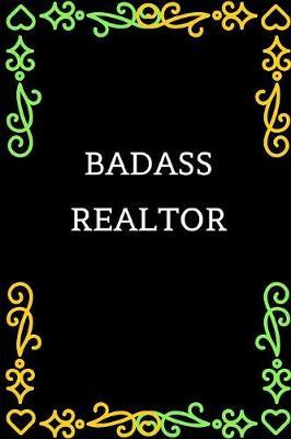Badass Realtor: Appreciation Gift For Women, Men, New Home Owners - Thank You Realtor Gift - Real Estate Gifts - Notebook / Journal / Diary (Alternative To Card)