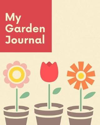 Garden Journal: Garden Gifts Journal Planner: Hydroponic - Organic - Summer Time - Container - Seeding - Planting - Fruits and Vegetables - Wish List - Gardening Gifts Under 10 - Perfect For New Gardener