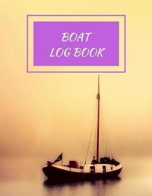 Boat Log Book: Daily Navigation Documentation Nautical Maritime LogBook For Boaters, Sailors, Captains For Months Of Cruising Or Boat Trips (Boating/Sailing/Sailboats/Motoryatch)