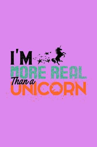 I'm More Real Than A Unicorn: Notebook for school