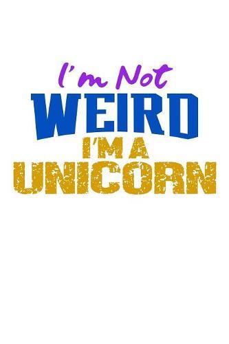 I'm Not Weird I'm A Unicorn: Notebook for school
