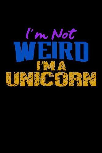 I'm Not Weird I'm A Unicorn: Notebook for school