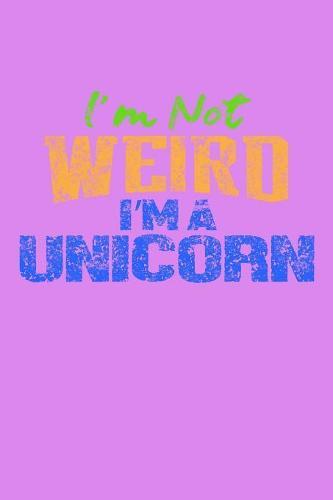 I'm Not Weird I'm A Unicorn: Notebook for school
