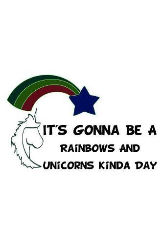 It's Gonna Be A Rainbows And Unicorns Kinda Day: Notebook for school