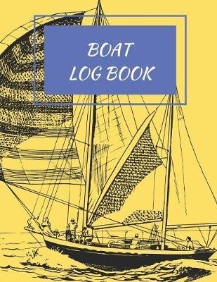 Boat Log Book: Daily Navigation Documentation Nautical Maritime LogBook For Boaters, Sailors, Captains For Months Of Cruising Or Boat Trips (Boating/Sailing/Sailboats/Motoryatch)