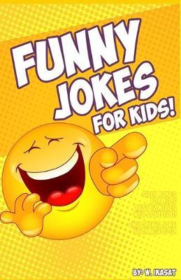 Funny Jokes for Kids!: Children's joke book age 5-12 - Silly Jokes that Kids and Families Will Love!