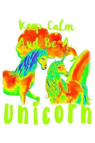 Keep Calm And Be A Unicorn: Notebook for school