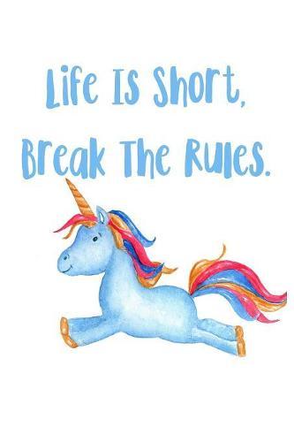 Life Is Short Break The Rules: Notebook for school