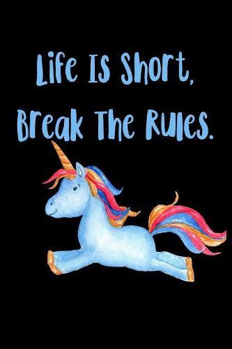 Life Is Short Break The Rules: Notebook for school