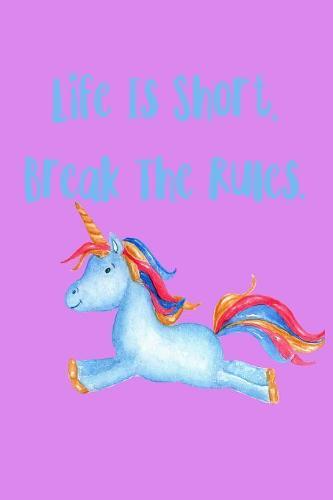 Life Is Short Break The Rules: Notebook for school