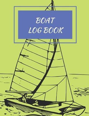 Boat Log Book: Daily Navigation Documentation Nautical Maritime LogBook For Boaters, Sailors, Captains For Months Of Cruising Or Boat Trips (Boating/Sailing/Sailboats/Motoryatch)