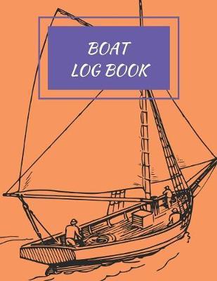 Boat Log Book: Daily Navigation Documentation Nautical Maritime LogBook For Boaters, Sailors, Captains For Months Of Cruising Or Boat Trips (Boating/Sailing/Sailboats/Motoryatch)