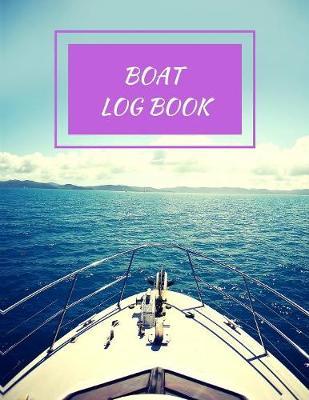 Boat Log Book: Daily Navigation Documentation Nautical Maritime LogBook For Boaters, Sailors, Captains For Months Of Cruising Or Boat Trips (Boating/Sailing/Sailboats/Motoryatch)