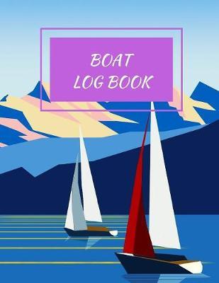 Boat Log Book: Daily Navigation Documentation Nautical Maritime LogBook For Boaters, Sailors, Captains For Months Of Cruising Or Boat Trips (Boating/Sailing/Sailboats/Motoryatch)