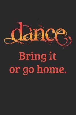 Dance - Bring It Or Go Home: 2020 Weekly Planner And Organizer For Ballet, Jazz, Modern, Tap Dancers And Dance Teachers