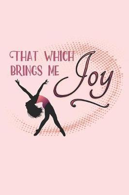 That Which Brings Me Joy: 2020 Weekly Planner And Organizer For Ballet Dancers And Dance Teachers
