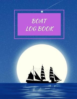 Boat Log Book: Daily Navigation Documentation Nautical Maritime LogBook For Boaters, Sailors, Captains For Months Of Cruising Or Boat Trips (Boating/Sailing/Sailboats/Motoryatch)
