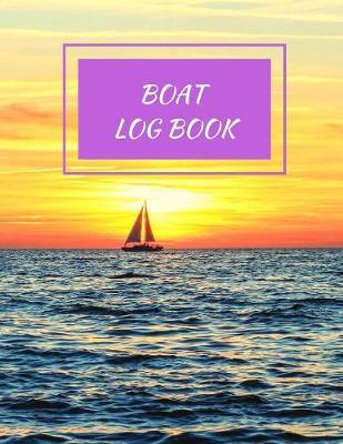 Boat Log Book: Daily Navigation Documentation Nautical Maritime LogBook For Boaters, Sailors, Captains For Months Of Cruising Or Boat Trips (Boating/Sailing/Sailboats/Motoryatch)
