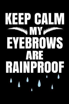 Keep Calm My Eyebrows Are Rainproof: Brow Notebook to Write in, 6x9, Lined, 120 Pages Journal