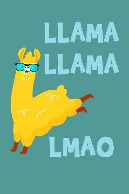 Llama Llama LMAO: Journal To Write In - 100 Blank Ruled Lined Pages - 6x9 Unique Diary - Composition Book With Funny Llama / Alpaca Cover