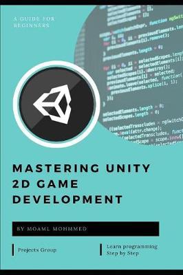 Mastering Unity 2D Game Development: c# and unity - This book takes a step-by-step practical tutorial style approach. The steps are accompanied by examples, and all the intermediate steps will be ...