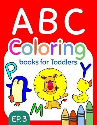 ABC Coloring Books for Toddlers EP.3: A to Z coloring sheets, JUMBO Alphabet coloring pages for Preschoolers, ABC Coloring Sheets for kids ages 2-4, Toddlers, and Kindergarten