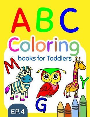 ABC Coloring Books for Toddlers EP.4: A to Z coloring sheets, JUMBO Alphabet coloring pages for Preschoolers, ABC Coloring Sheets for kids ages 2-4, Toddlers, and Kindergarten