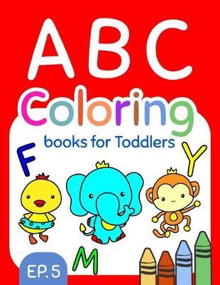 ABC Coloring Books for Toddlers EP.5: A to Z coloring sheets, JUMBO Alphabet coloring pages for Preschoolers, ABC Coloring Sheets for kids ages 2-4, Toddlers, and Kindergarten