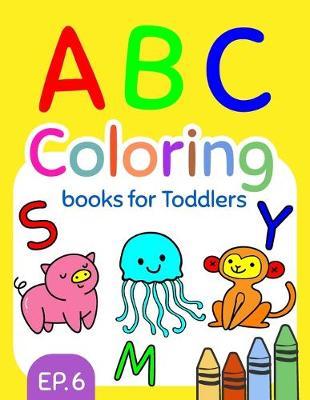 ABC Coloring Books for Toddlers EP.6: A to Z coloring sheets, JUMBO Alphabet coloring pages for Preschoolers, ABC Coloring Sheets for kids ages 2-4, Toddlers, and Kindergarten
