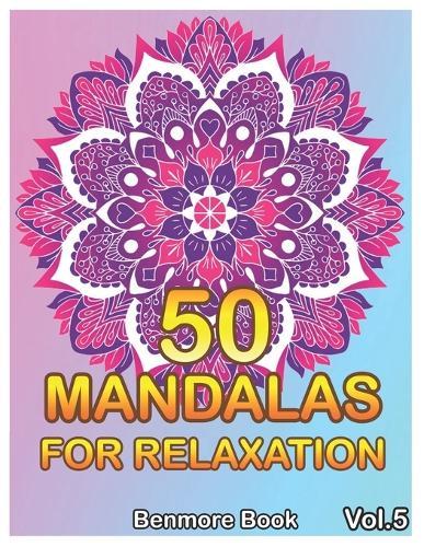 50 Mandalas For Relaxation: Big Mandala Coloring Book for Adults 50 Images Stress Management Coloring Book For Relaxation, Meditation, Happiness and Relief & Art Color Therapy(Volume 5)