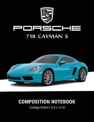 Porsche 718 Cayman S Composition Notebook College Ruled / 8.5 x 11 in: Supercars Notebook, Lined Composition Book, Diary, Journal Notebook