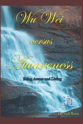 Wu Wei versus Awareness: Being Aware and Living