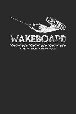 Born To Wakeboard: Wakeboard Notebook, Graph Paper (6  x 9  - 120 pages) Sports and Recreations Themed Notebook for Daily Journal, Diary, and Gift